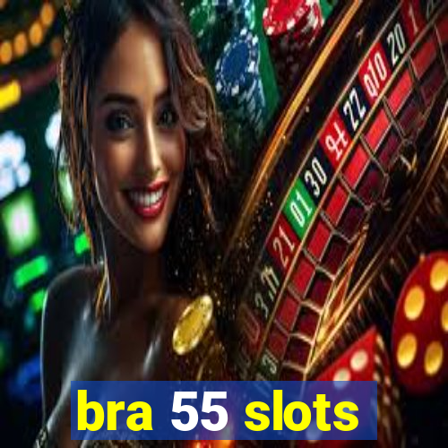 bra 55 slots